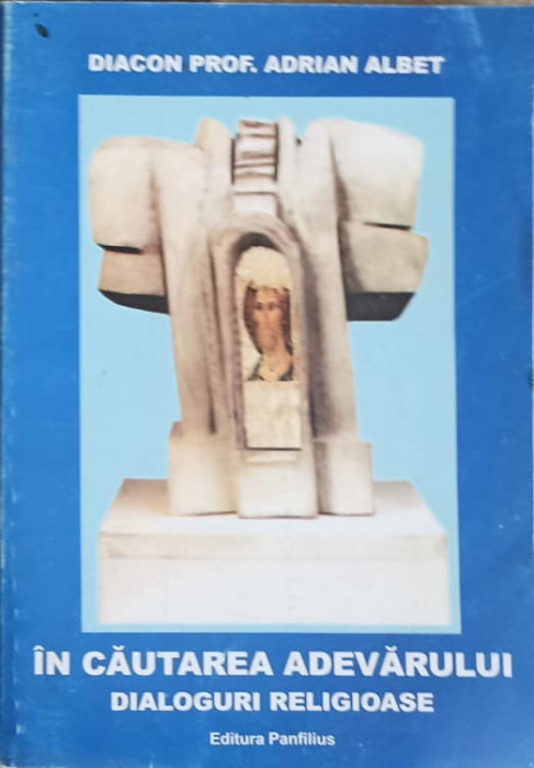 IN CAUTAREA ADEVARULUI. DIALOGURI RELIGIOASE-ADRIAN ALBET-262794