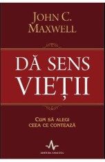 Da sens vietii - John C. Maxwell