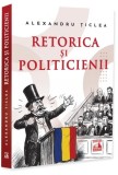 Retorica și politicienii - Paperback brosat - Neverland
