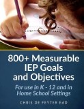 800+ Measurable IEP Goals and Objectives: For Use in K - 12 and in Home School Settings, 2019