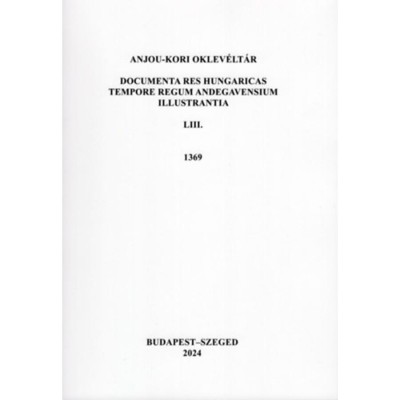 Anjou-kori Oklev&amp;eacute;lt&amp;aacute;r LIII. 1369 - Documenta res Hungaricas tempore regum Andegavensium illustrantia - Piti Ferenc foto