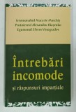 INTREBARI INCOMODE SI RASPUNSURI IMPARTIALE de MACARIE MARCHIS ... EFREM VINOGRADOV , 2017