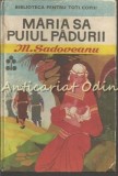 Maria Sa Puiul Padurii - M. Sadoveanu, Editura Ion Creanga, 1970, Biblioteca Pentru Toti Copiii, Basm