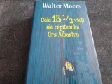 Cumpara ieftin WALTER MOERS - CELE 13 1\2 VIETI ALE CAPITANULUI URS ALBASTRU