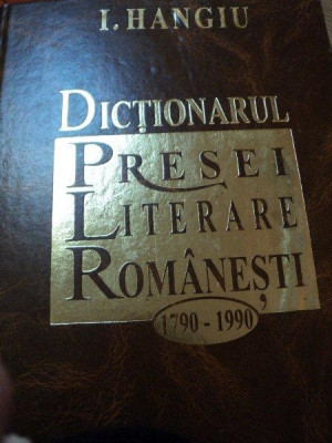 DICTIONARUL PRESEI LITERARE ROMANESTI-I. 1790-1990 -I. HANGIU foto