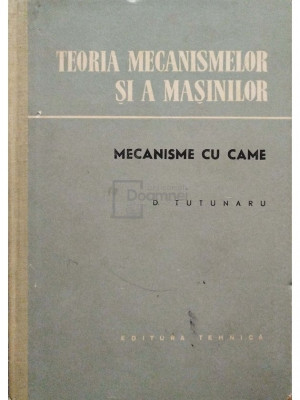 D. Tutunaru - Teoria mecanismelor si a masinilor - Mecanisme cu came (editia 1959) foto