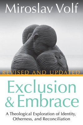Exclusion and Embrace, Revised and Updated: A Theological Exploration of Identity, Otherness, and Reconciliation foto
