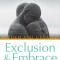 Exclusion and Embrace, Revised and Updated: A Theological Exploration of Identity, Otherness, and Reconciliation