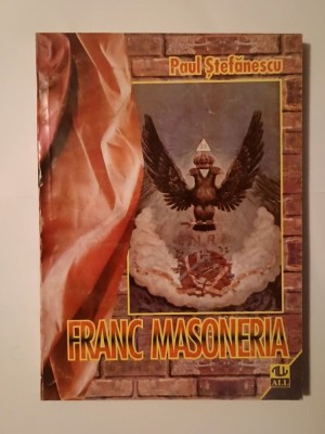Paul Ștefănescu - Franc-Masoneria: mit și realitate (1996) foto