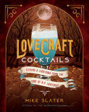 Lovecraft Cocktails: Elixirs &amp; Libations from the Lore of H. P. Lovecraft
