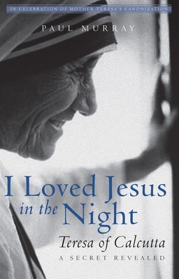 I Loved Jesus in the Night: Teresa of Calcutta--A Secret Revealed foto