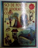 50 DE POVESTI DE ADORMIT COPIII , VOLUMUL I , 2010