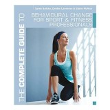 The Complete Guide To Behavioural Change For Sport And Fitness Professionals