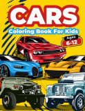 Cars Coloring Book For Kids Ages 6-12: Cool Cars Coloring Pages For Children Boys. Car Coloring And Activity Book For Kids, Boys And Girls With A Big