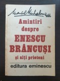 AMINTIRI DESPRE ENESCU BRANCUSI SI ALTI PRIETENI - Marcel Mihalovici