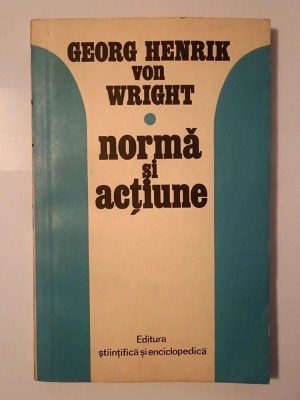 Georg Henrik von Wright - Normă și acțiune (studiu logic) foto