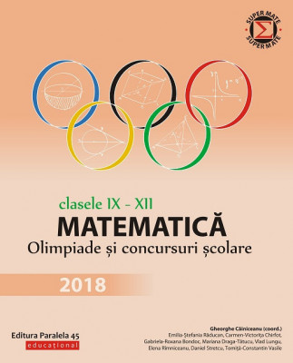 Matematică. Olimpiade și concursuri școlare 2018. Clasele IX-XII foto