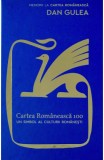 Cartea Romaneasca 100. Un simbol al culturii romanesti - Dan Gulea - Editura Cartea Romaneasca