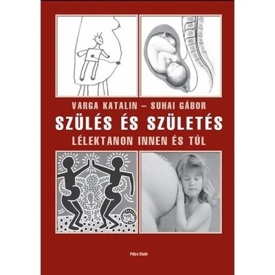Sz&amp;uuml;l&amp;eacute;s &amp;eacute;s sz&amp;uuml;let&amp;eacute;s - L&amp;eacute;lektanon innen &amp;eacute;s t&amp;uacute;l - Suhai G&amp;aacute;bor foto