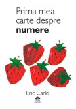 Prima mea carte despre numere - Eric Carle, Editura Cartea Copiilor