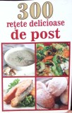 300 RETETE DELICIOASE DE POST-MIHAELA ENACHE-346200