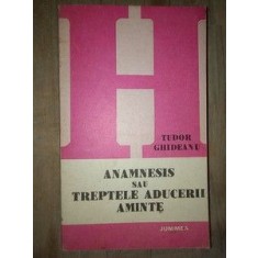 Anamnesis sau treptele aducerii aminte- Tudor Ghideanu