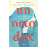 Unortodox - A m&aacute;sik &uacute;t - Hogyan ford&iacute;tottam h&aacute;tat a haszid k&ouml;z&ouml;ss&eacute;gnek - Deborah Feldman
