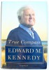 TRUE COMPASS - A MEMOIR by EDWARD M. KENNEDY , 2009