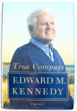TRUE COMPASS - A MEMOIR by EDWARD M. KENNEDY , 2009