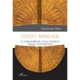 Vitatott &Aacute;rp&aacute;d-kor - &Uacute;j megk&ouml;zel&iacute;t&eacute;sek a kora k&ouml;z&eacute;pkori magyar t&ouml;rt&eacute;nelemhez - Thoroczkay G&aacute;bor