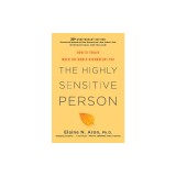 The Highly Sensitive Person: How to Thrive When the World Overwhelms You