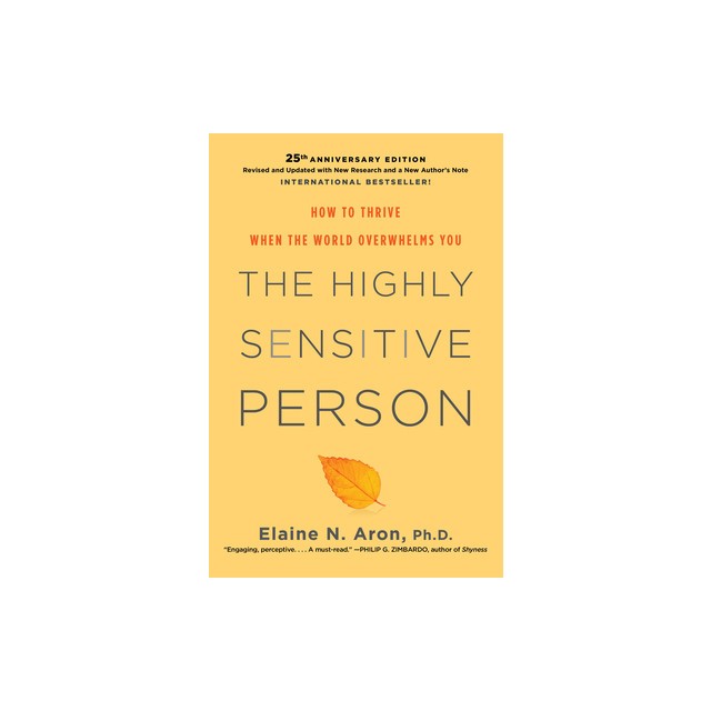 The Highly Sensitive Person: How to Thrive When the World Overwhelms You