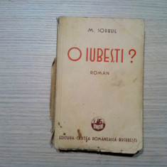 O IUBESTI ? - M. Sorbul - Cartea Romaneasca, 1933, 356 p.; coperta originala