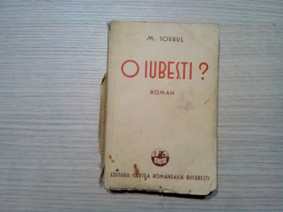 O IUBESTI ? - M. Sorbul - Cartea Romaneasca, 1933, 356 p.; coperta originala foto