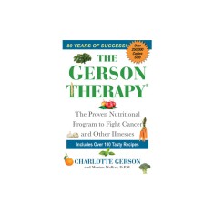 The Gerson Therapy: The Proven Nutritional Program to Fight Cancer and Other Illnesses