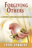 Forgiving Others: The Key to Healing &amp; Deliverance