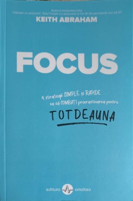 FOCUS: 4 STRATEGII SIMPLE SI RAPIDE CA SA COMBATI PROCRASTINAREA PENTRU TOTDEAUNA-KEITH ABRAHAM-248405 foto