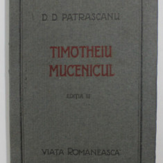 TIMOTHEIU MUCENICULUI,EDITIA A III-A-D.D PATRASCANU 1922 , CONTINE DEDICATIA AUTORULUI