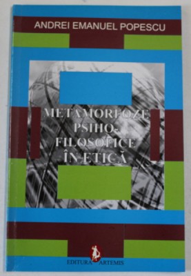 METAMORFOZE PSIHO - FILOSOFICE IN ETICA de ANDREI EMANUEL POPESCU , 2007 foto