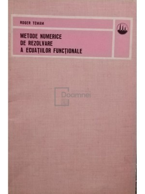 Roger Temam - Metode numerice de rezolvare a ecuatiilor functionale (Editia: 1973) foto