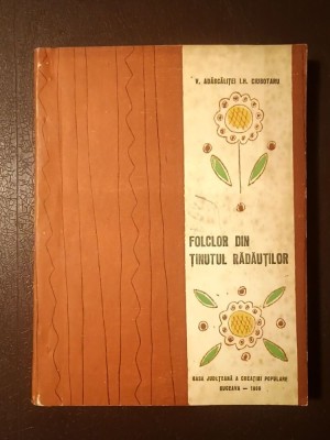 V. Adăscăliței; Ion H. Ciubotaru - Folclor din ținutul Rădăuților (1969; tiraj 500 ex.) foto
