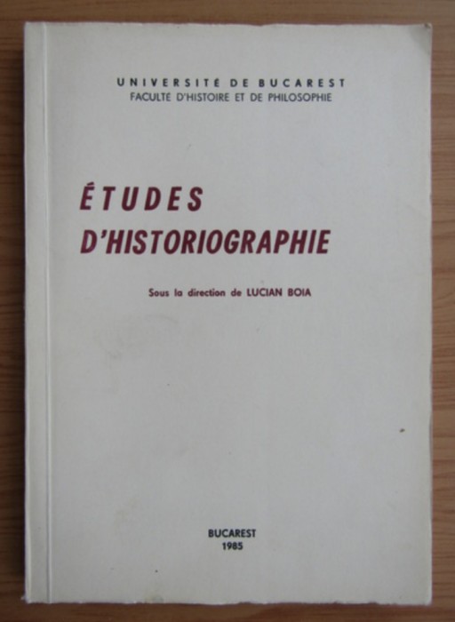 Lucian Boia ed. - Etudes d&#039;historiographie 1985