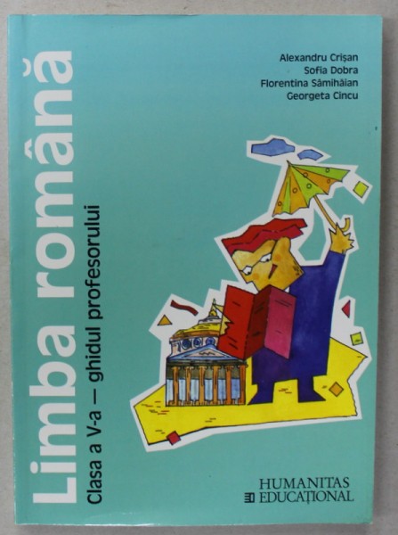 LIMBA ROMANA , CLASA A - V -A - GHIDUL PROFESORULUI de ALEXANDRU CRISAN ...GEORGETA CINCU , 1997