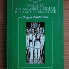 Legiunea arhanghelului Mihail de la mit la realitate - Dragos Zamfirescu