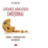 Capcanele mancatului emotional. Slabitul - o provocare fizica sau mentala? - Laura Ene