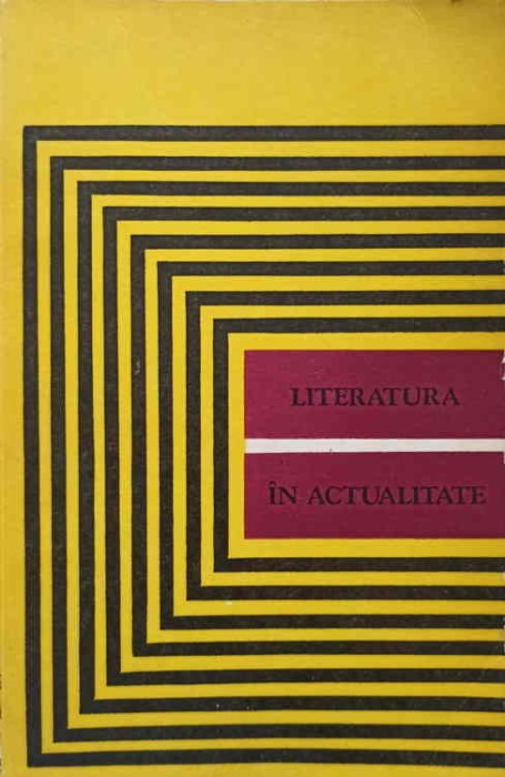 LITERATURA IN ACTUALITATE-ADRIAN MARINO, ION PASCADI, ION DODU BALAN, LEON BACONSKY, MATEI CALINESCU, ION V-245524