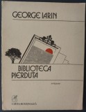 GEORGE IARIN - BIBLIOTECA PIERDUTA (VERSURI) [editia princeps, 1988 / bloc de file desprins din cotor]