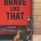 Brave Like That