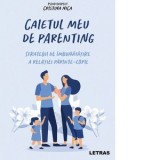 Caietul meu de parenting. Strategii de imbunatatire a relatiei parinte-copil - Cristina Nica