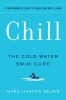 Chill: The Cold Water Swim Cure--?A Transformative Guide to Renew Your Body and Mind